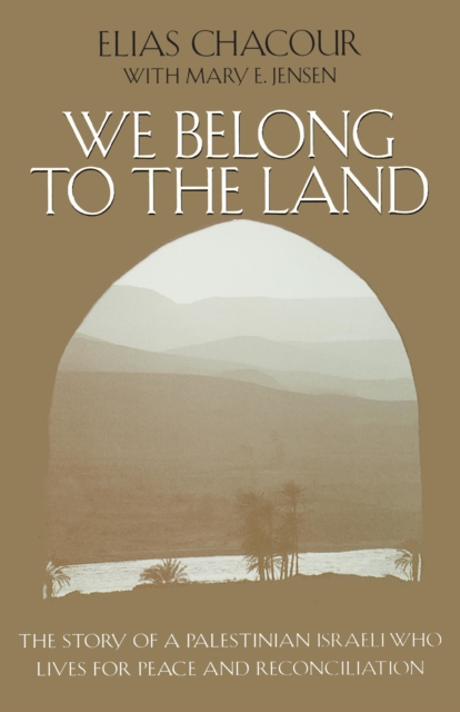 We Belong to the Land : The Story of a Palestinian Israeli Who Lives for Peace and Reconciliation, Paperback / softback Book