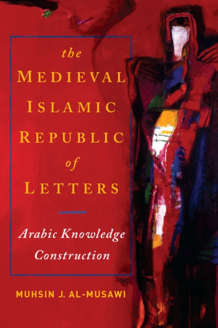 The Medieval Islamic Republic of Letters : Arabic Knowledge Construction, Paperback / softback Book