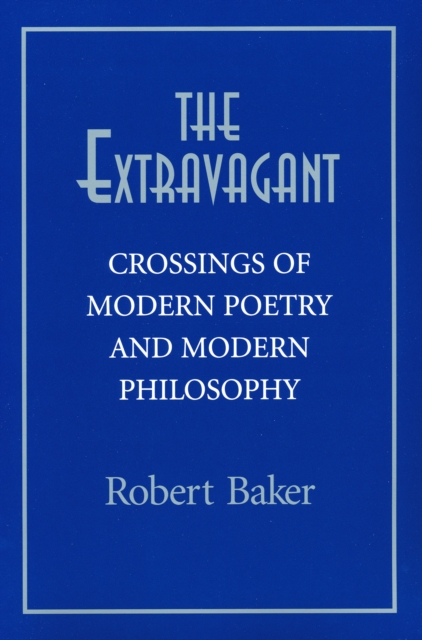 The Extravagant : Crossings of Modern Poetry and Modern Philosophy, Hardback Book