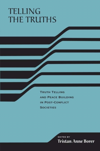 Telling the Truths : Truth Telling and Peace Building in Post-Conflict Societies, Hardback Book