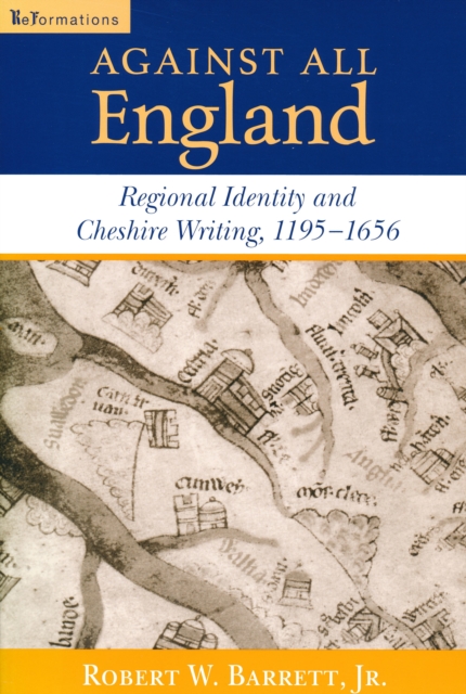 Against All England : Regional Identity and Cheshire Writing, 1195-1656, Paperback / softback Book
