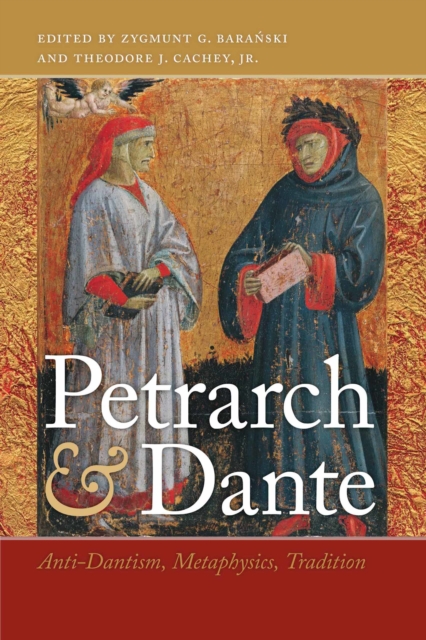 Petrarch and Dante : Anti-Dantism, Metaphysics, Tradition, Paperback / softback Book