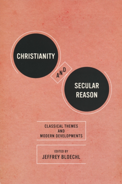 Christianity and Secular Reason : Classical Themes and Modern Developments, Paperback / softback Book