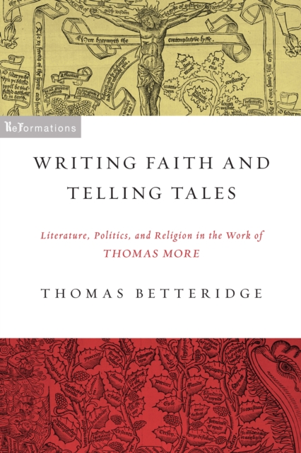 Writing Faith and Telling Tales : Literature, Politics, and Religion in the Work of Thomas More, Paperback / softback Book