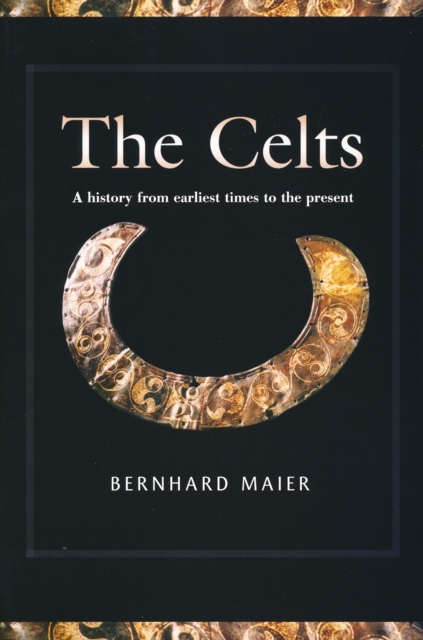 The Celts : A History from Earliest Times to the Present, Hardback Book