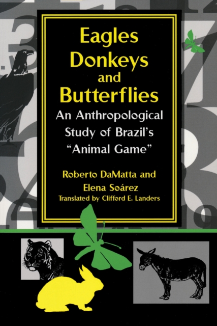 Eagles, Donkeys, and Butterflies : An Anthropological Study of Brazil's "Animal Game", Paperback / softback Book