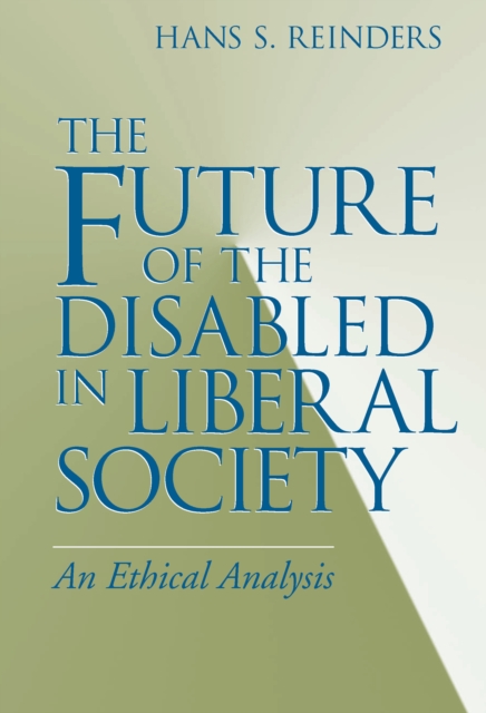 The Future of the Disabled in Liberal Society : An Ethical Analysis, Paperback / softback Book