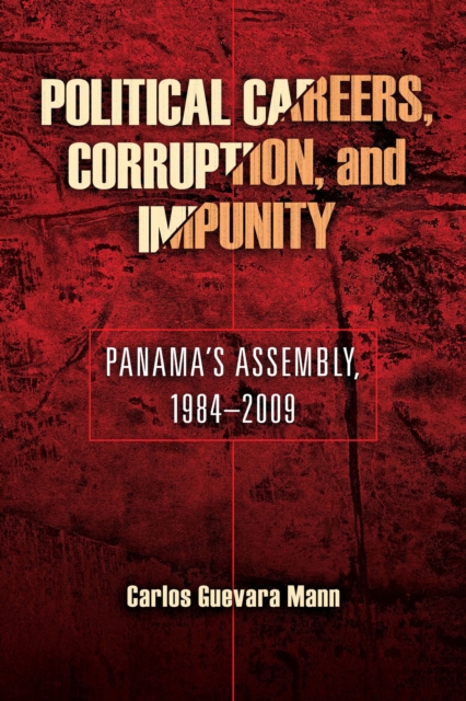 Political Careers, Corruption, and Impunity : Panama's Assembly, 1984-2009, Paperback / softback Book