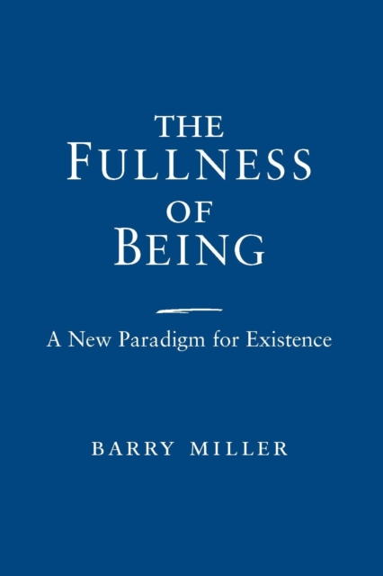 The Fullness of Being : A New Paradigm for Existence, Paperback / softback Book