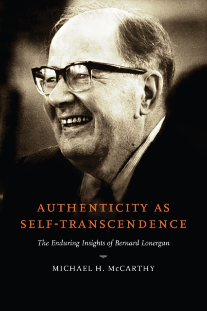 Authenticity as Self-Transcendence : The Enduring Insights of Bernard Lonergan, Paperback / softback Book