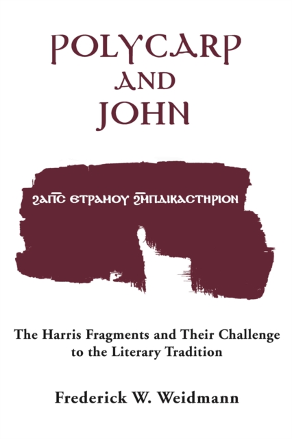 Polycarp and John : The Harris Fragments and Their Challenge to the Literary Traditions, Paperback / softback Book