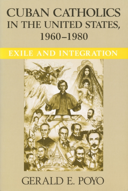 Cuban Catholics in the United States, 1960-1980 : Exile and Integration, Hardback Book