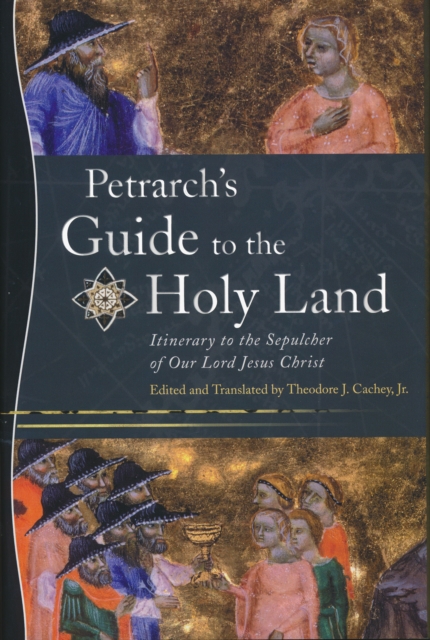 Petrarch’s Guide to the Holy Land : Itinerary to the Sepulcher of Our Lord Jesus Christ, Hardback Book