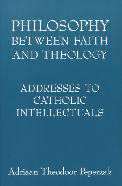 Philosophy Between Faith and Theology : Addresses to Catholic Intellectuals, Paperback / softback Book