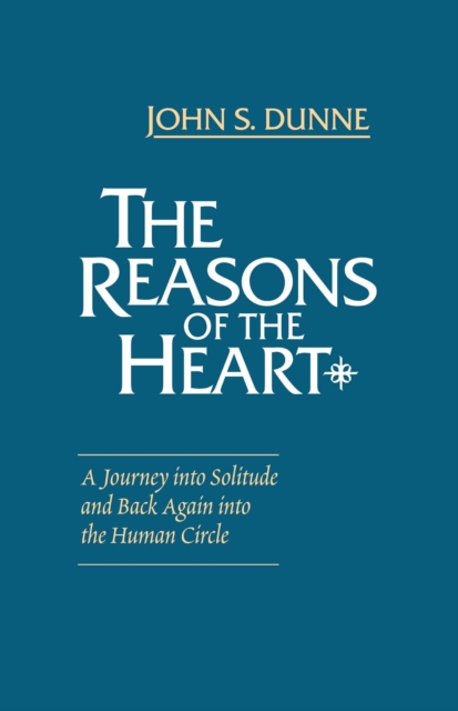 The Reasons of the Heart : A Journey into Solitude and Back Again into the Human Circle, Hardback Book