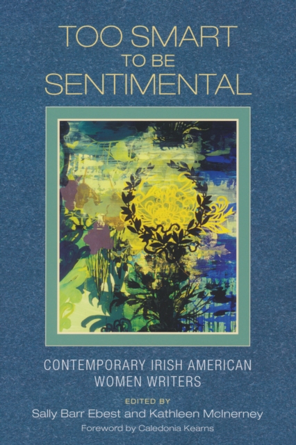 Too Smart to Be Sentimental : Contemporary Irish American Women Writers, PDF eBook