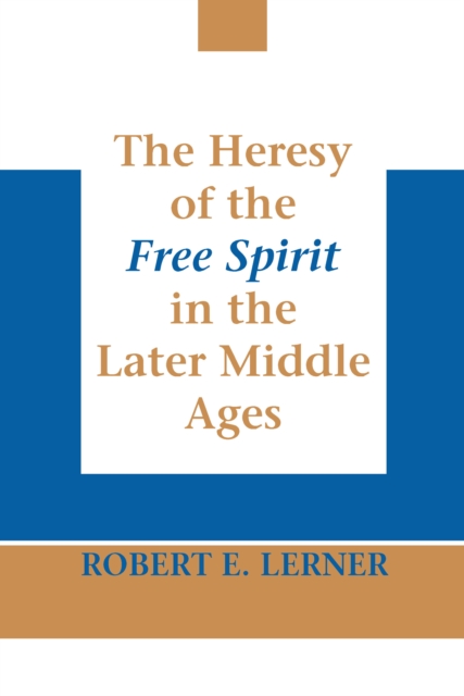 Heresy of the Free Spirit in the Later Middle Ages, The, PDF eBook