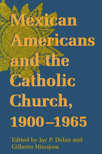 Mexican Americans and the Catholic Church, 1900-1965, PDF eBook
