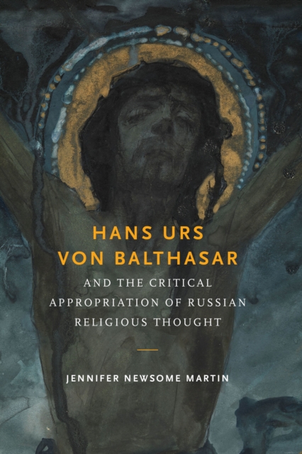Hans Urs von Balthasar and the Critical Appropriation of Russian Religious Thought, PDF eBook
