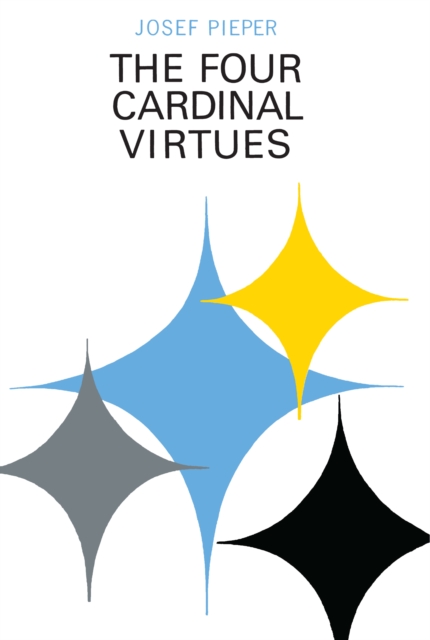 The Four Cardinal Virtues : Human Agency, Intellectual Traditions, and Responsible Knowledge, PDF eBook