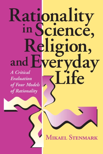 Rationality in Science, Religion, and Everyday Life : A Critical Evaluation of Four Models of Rationality, EPUB eBook