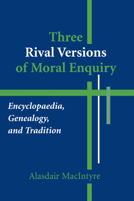 Three Rival Versions of Moral Enquiry : Encyclopaedia, Genealogy, and Tradition, PDF eBook