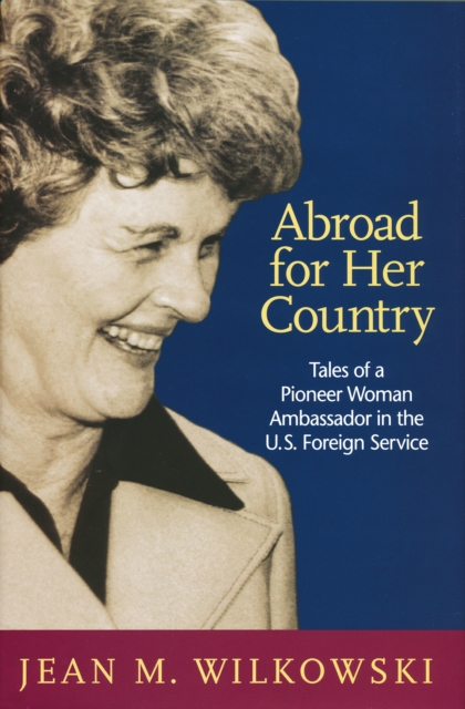 Abroad for Her Country : Tales of a Pioneer Woman Ambassador in the U.S. Foreign Service, PDF eBook