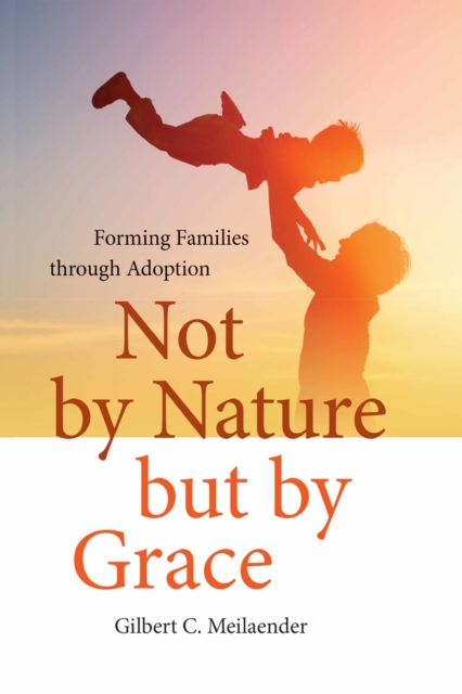 Not by Nature but by Grace : Forming Families through Adoption, Hardback Book
