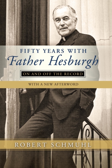 Fifty Years with Father Hesburgh : On and Off the Record, Paperback / softback Book