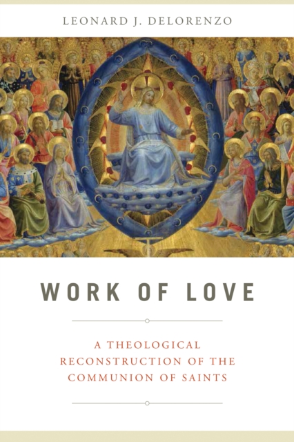Work of Love : A Theological Reconstruction of the Communion of Saints, PDF eBook