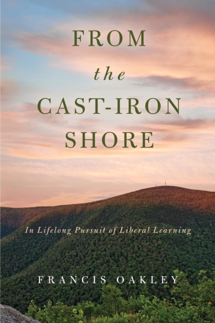 From the Cast-Iron Shore : In Lifelong Pursuit of Liberal Learning, Hardback Book