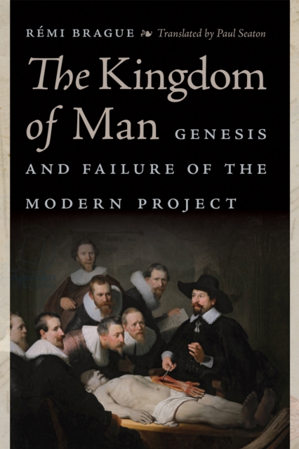 The Kingdom of Man : Genesis and Failure of the Modern Project, PDF eBook