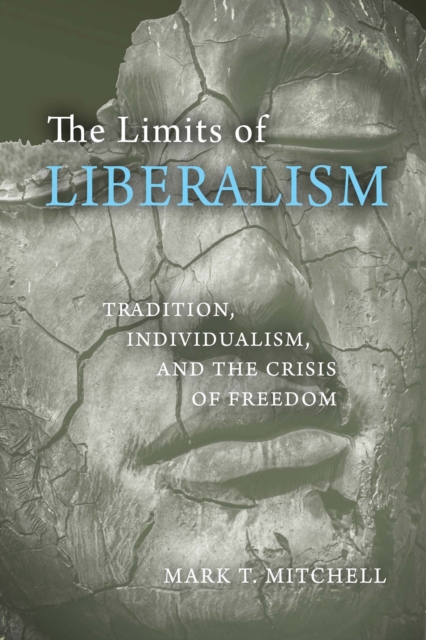 The Limits of Liberalism : Tradition, Individualism, and the Crisis of Freedom, Hardback Book