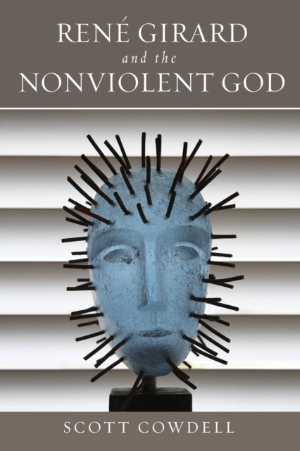 Rene Girard and the Nonviolent God, Hardback Book
