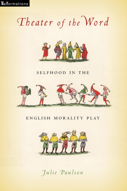 Theater of the Word : Selfhood in the English Morality Play, PDF eBook