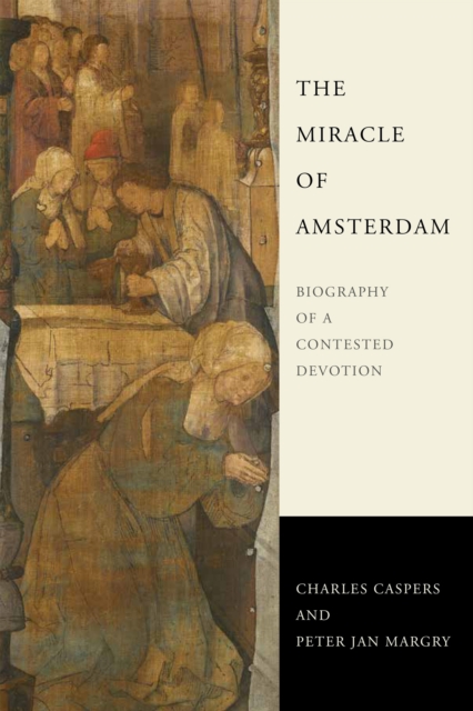 The Miracle of Amsterdam : Biography of a Contested Devotion, Hardback Book