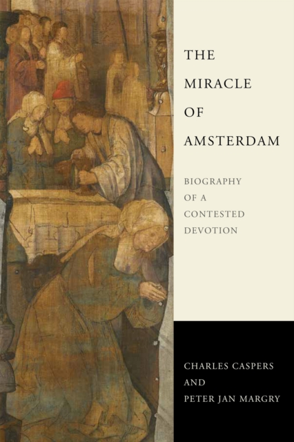 The Miracle of Amsterdam : Biography of a Contested Devotion, PDF eBook