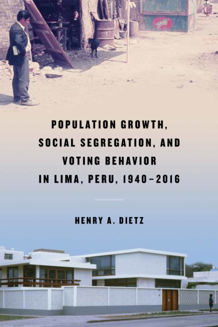 Population Growth, Social Segregation, and Voting Behavior in Lima, Peru, 1940–2016, Hardback Book