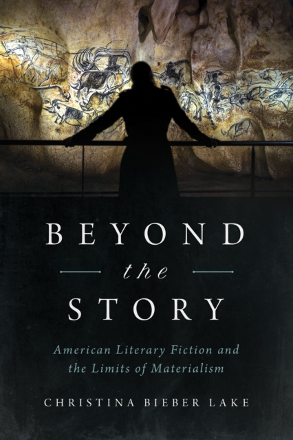 Beyond the Story : American Literary Fiction and the Limits of Materialism, Hardback Book