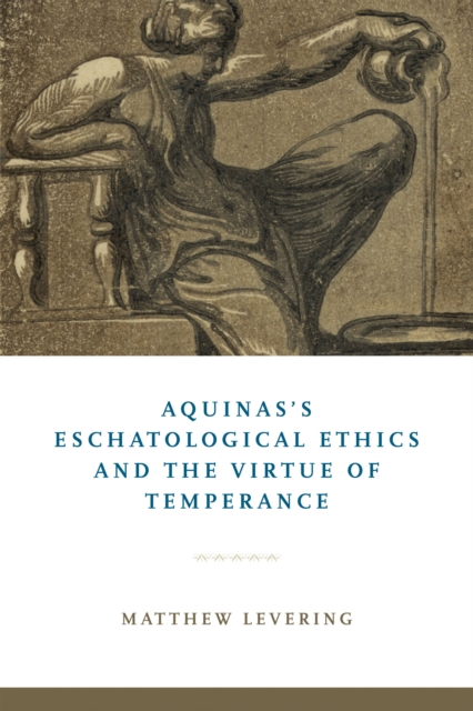 Aquinas's Eschatological Ethics and the Virtue of Temperance, EPUB eBook