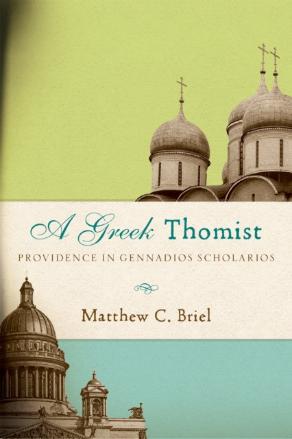 A Greek Thomist : Providence in Gennadios Scholarios, Hardback Book