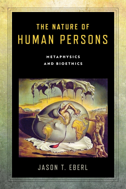 The Nature of Human Persons : Metaphysics and Bioethics, Hardback Book