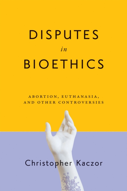 Disputes in Bioethics : Abortion, Euthanasia, and Other Controversies, EPUB eBook