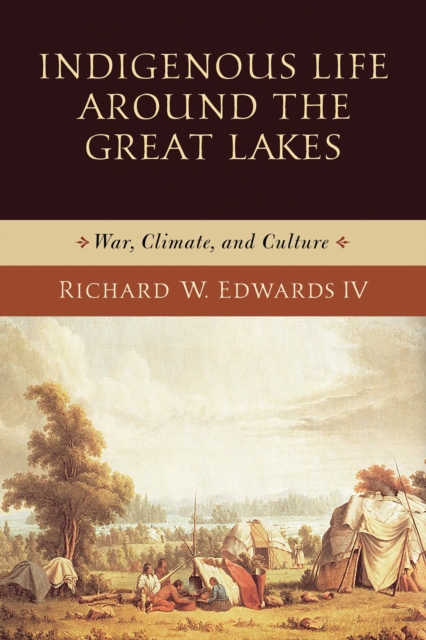 Indigenous Life around the Great Lakes : War, Climate, and Culture, Paperback / softback Book
