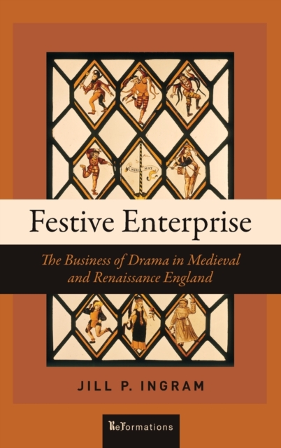 Festive Enterprise : The Business of Drama in Medieval and Renaissance England, Hardback Book