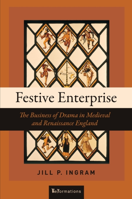 Festive Enterprise : The Business of Drama in Medieval and Renaissance England, Paperback / softback Book