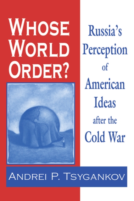 Whose World Order? : Russia's Perception of American Ideas after the Cold War, PDF eBook