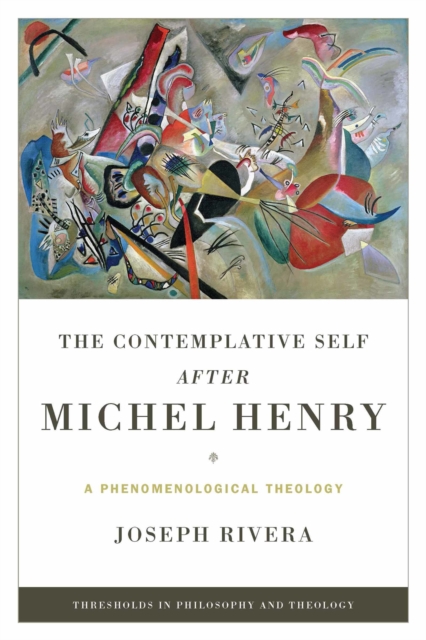 Contemplative Self after Michel Henry, The : A Phenomenological Theology, Hardback Book