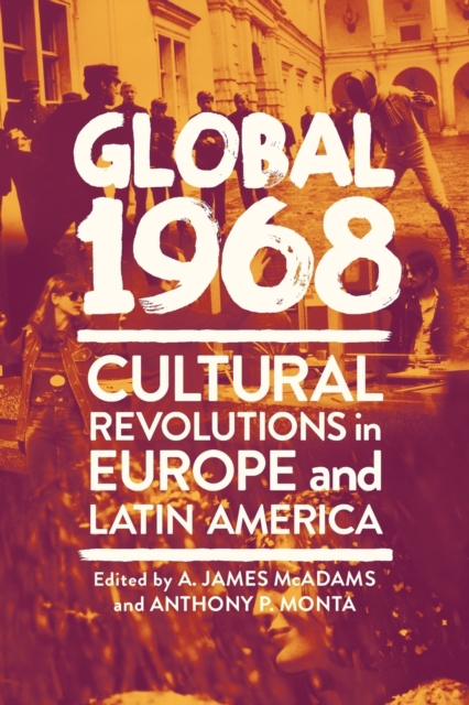 Global 1968 : Cultural Revolutions in Europe and Latin America, Paperback / softback Book