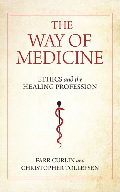 The Way of Medicine : Ethics and the Healing Profession, Hardback Book